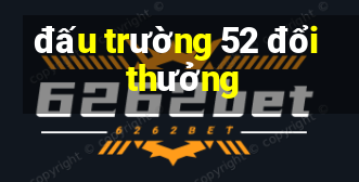 đấu trường 52 đổi thưởng