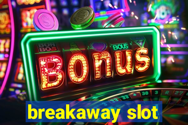 breakaway slot