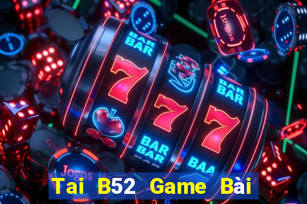 Tai B52 Game Bài Binh 9 Cây