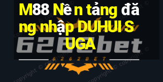 M88 Nền tảng đăng nhập DUHUI SUGA