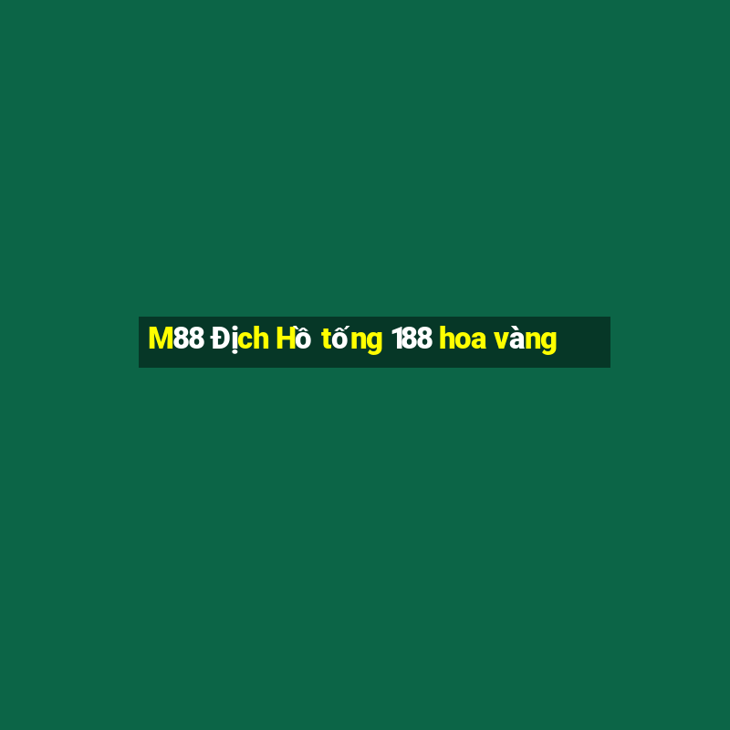 M88 Địch Hồ tống 188 hoa vàng