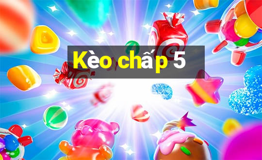 Kèo chấp 5