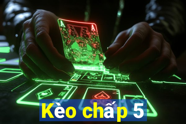 Kèo chấp 5