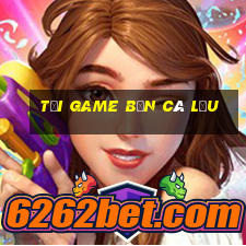 tải game bắn cá lậu