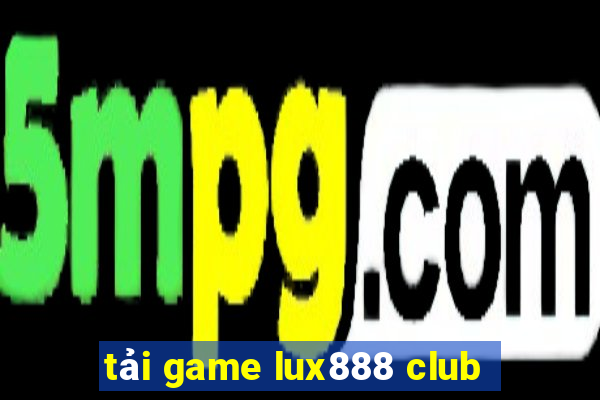 tải game lux888 club