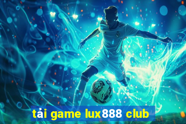 tải game lux888 club