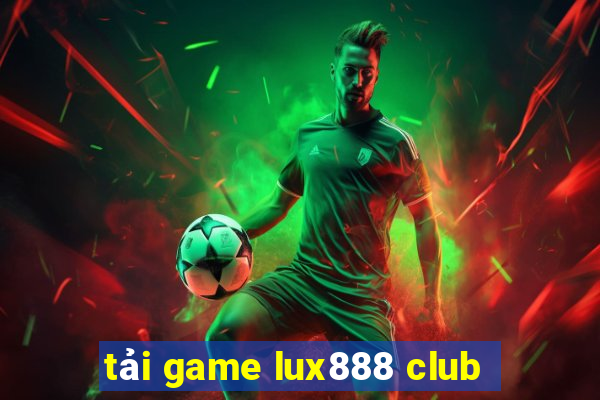 tải game lux888 club