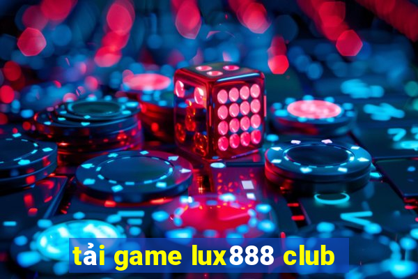 tải game lux888 club