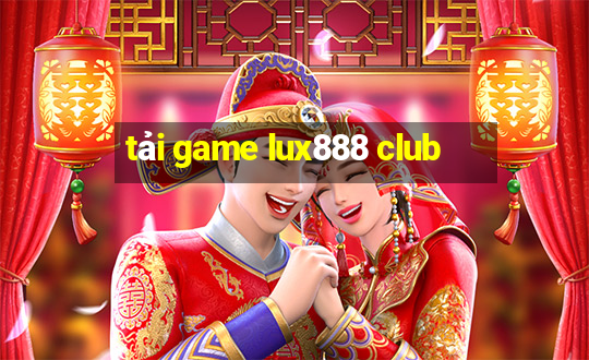 tải game lux888 club