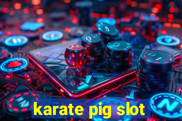 karate pig slot