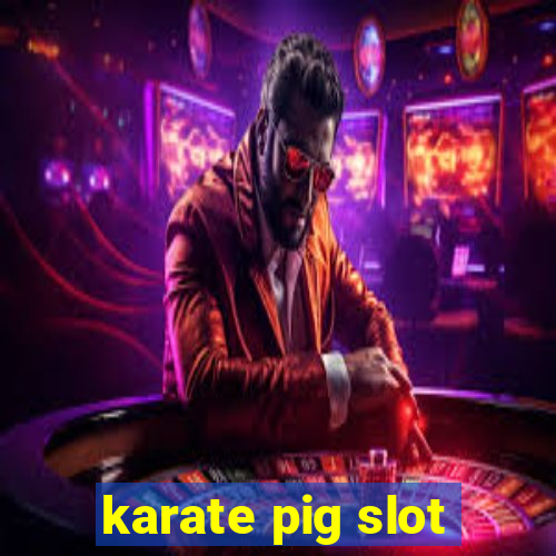 karate pig slot