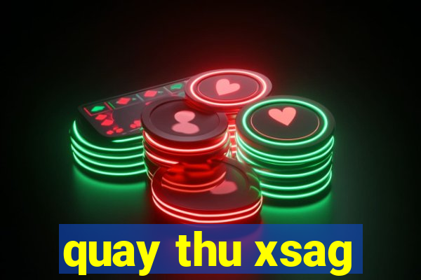 quay thu xsag