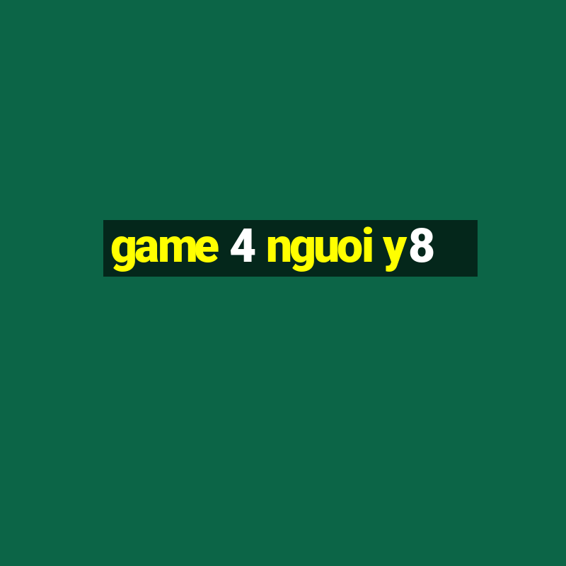 game 4 nguoi y8