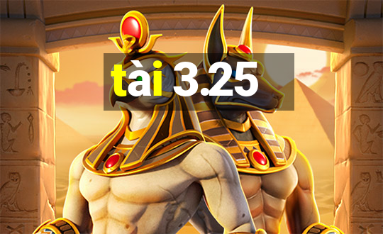 tài 3.25