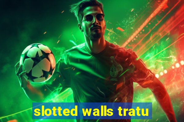 slotted walls tratu