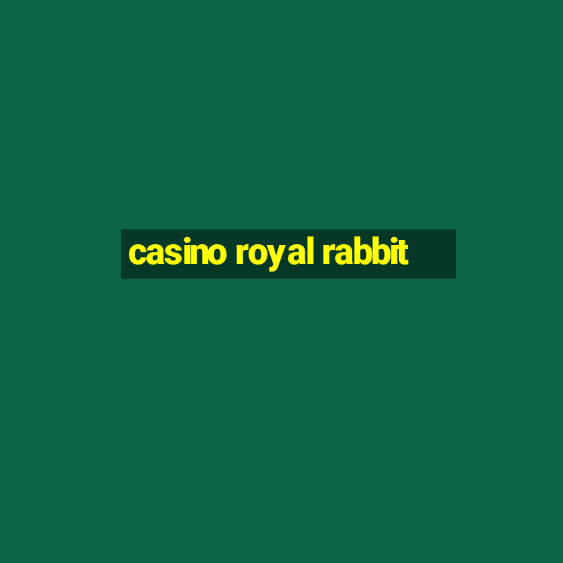 casino royal rabbit