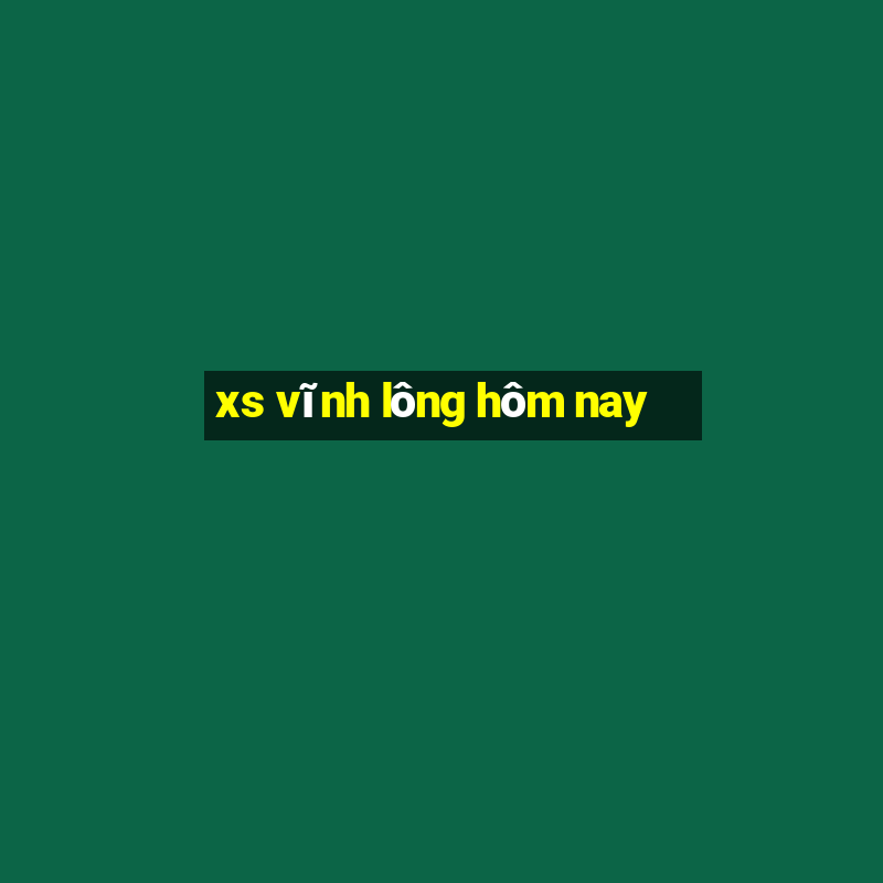 xs vĩnh lông hôm nay