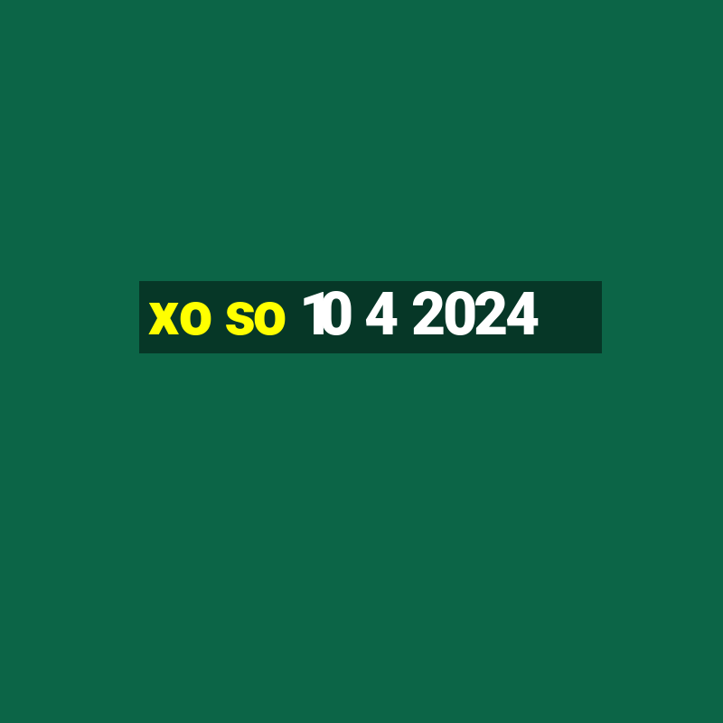 xo so 10 4 2024