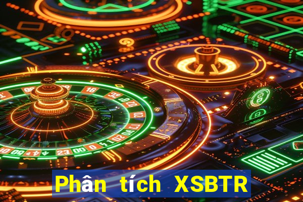 Phân tích XSBTR ngày 21