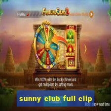 sunny club full clip