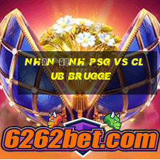 nhận định psg vs club brugge