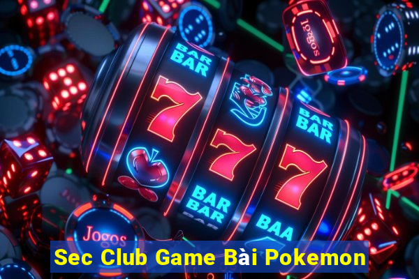 Sec Club Game Bài Pokemon