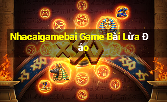 Nhacaigamebai Game Bài Lừa Đảo