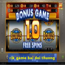 rik game bai doi thuong