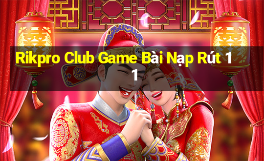 Rikpro Club Game Bài Nạp Rút 1 1