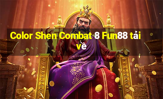 Color Shen Combat 8 Fun88 tải về