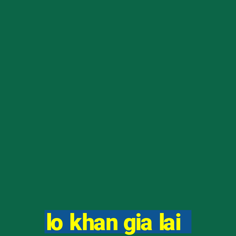 lo khan gia lai