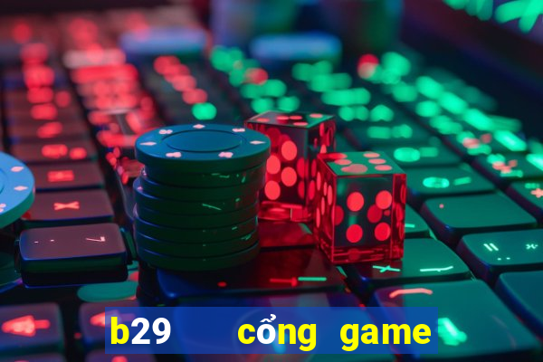 b29   cổng game quốc tế