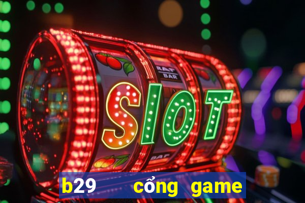 b29   cổng game quốc tế