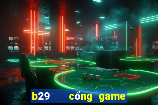 b29   cổng game quốc tế