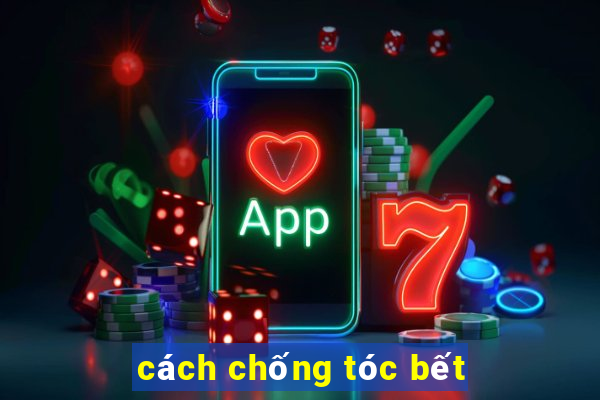 cách chống tóc bết