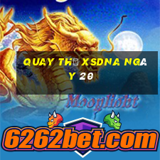 Quay thử XSDNA ngày 20