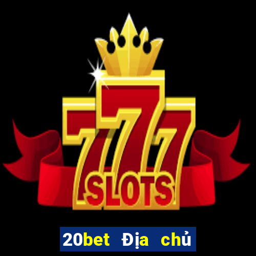 20bet Địa chủ Chu Xương Đậu