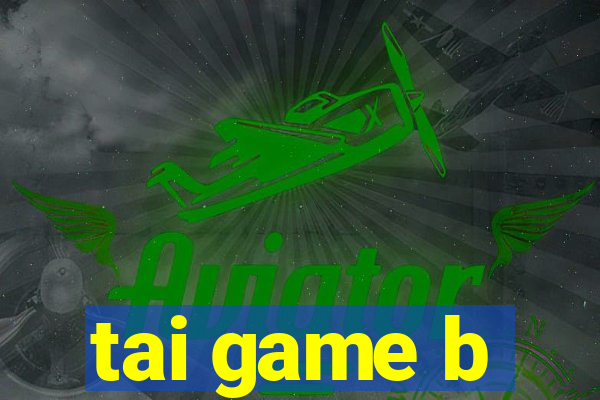 tai game b