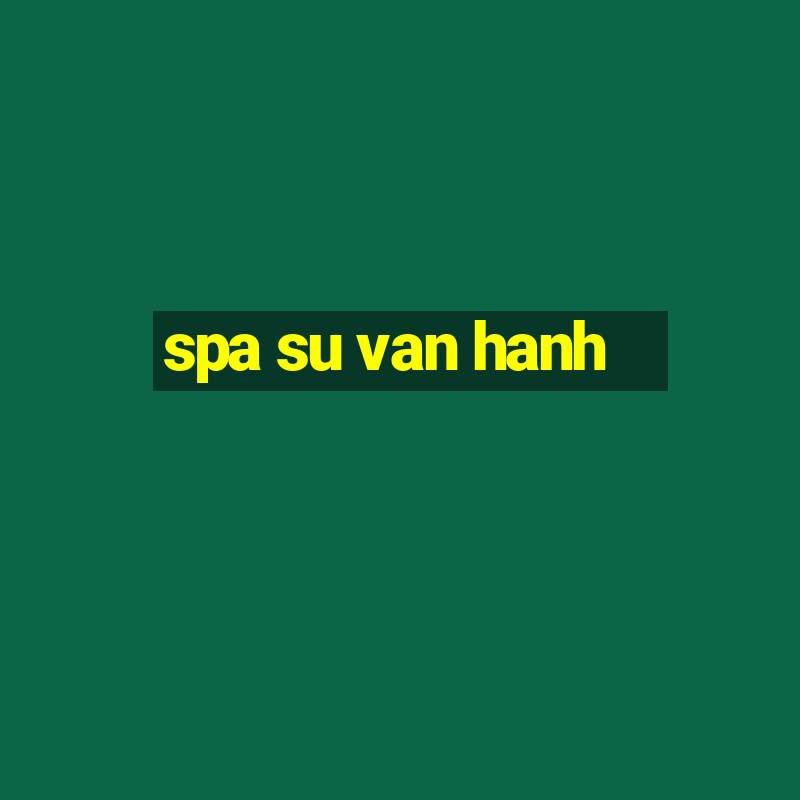 spa su van hanh