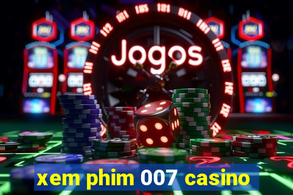 xem phim 007 casino