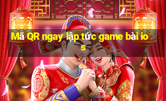 Mã QR ngay lập tức game bài ios