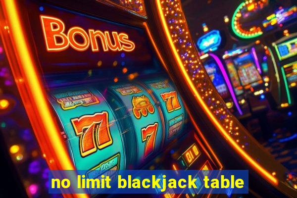 no limit blackjack table