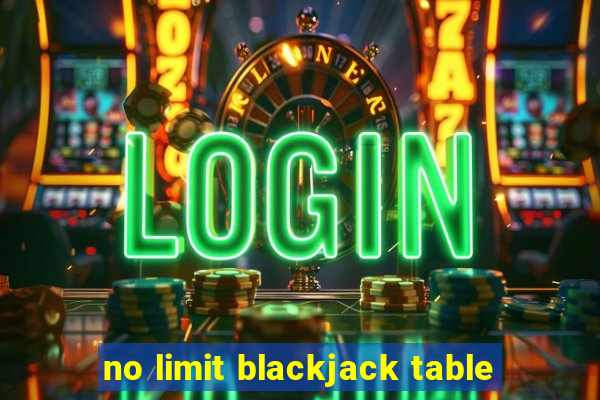 no limit blackjack table