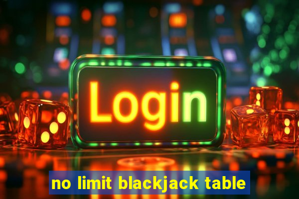 no limit blackjack table