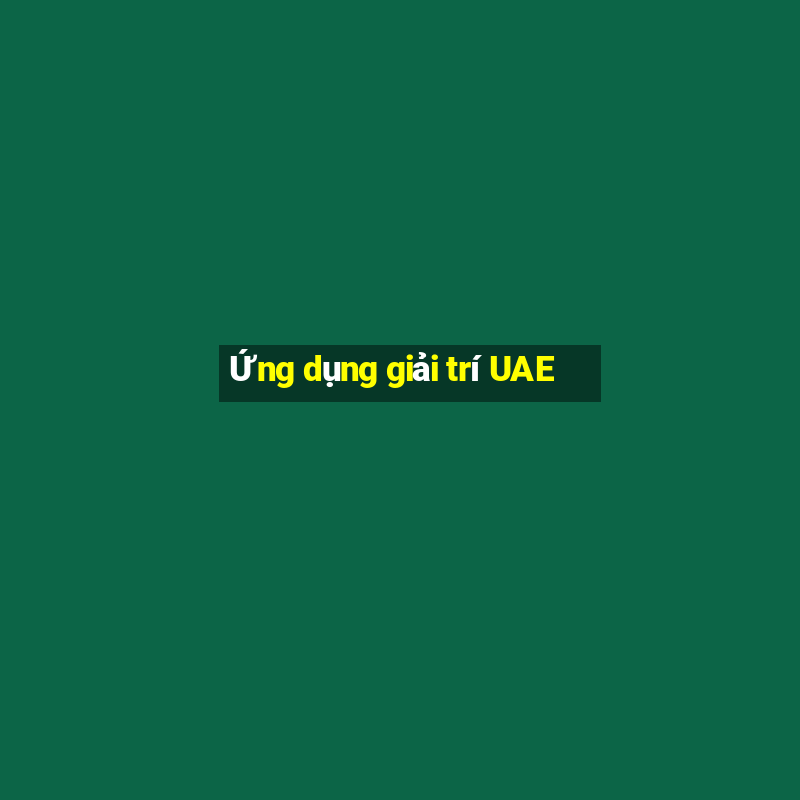 Ứng dụng giải trí UAE