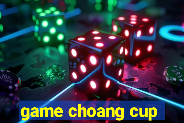 game choang cup