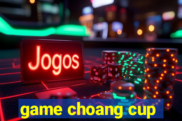 game choang cup