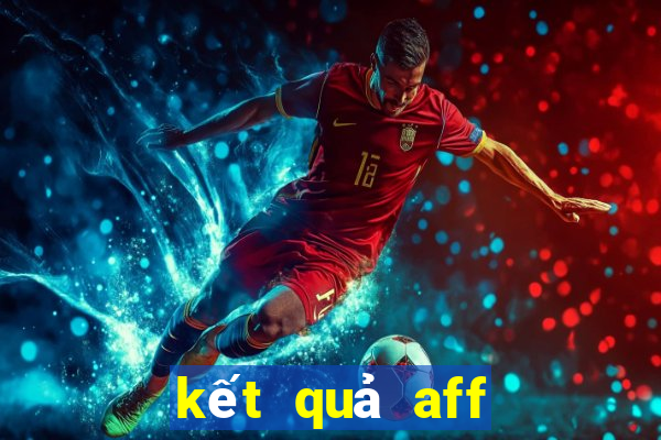 kết quả aff cup 2024 u23