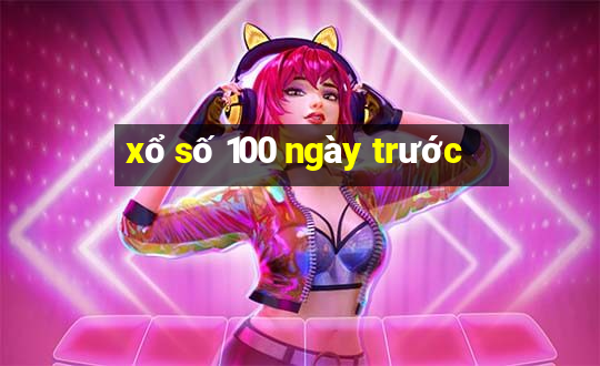 xổ số 100 ngày trước