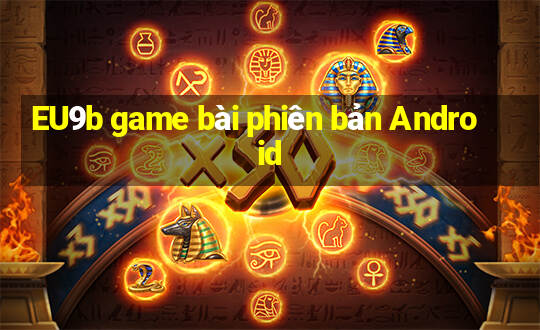 EU9b game bài phiên bản Android